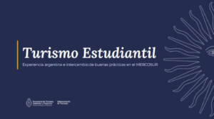 Turismo Estudiantil experiencia argentina e intercambio de buenas prácticas en el MERCOSUR